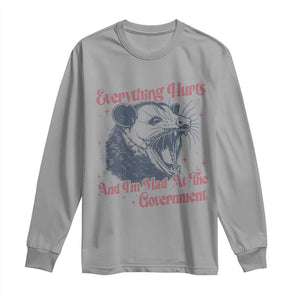 Everything Hurts And I Am Mad At The Government Long Sleeve Shirt Funny Burnout Possum TS11 Sport Gray Print Your Wear