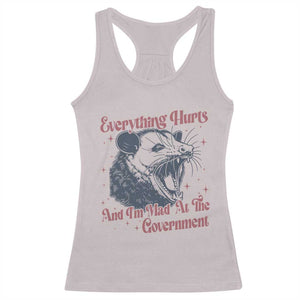 Everything Hurts And I Am Mad At The Government Racerback Tank Top Funny Burnout Possum TS11 Ice Gray Print Your Wear