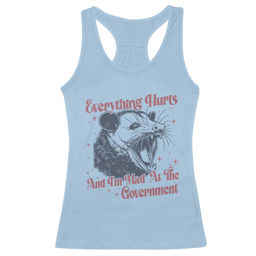 Everything Hurts And I Am Mad At The Government Racerback Tank Top Funny Burnout Possum TS11 Light Blue Print Your Wear