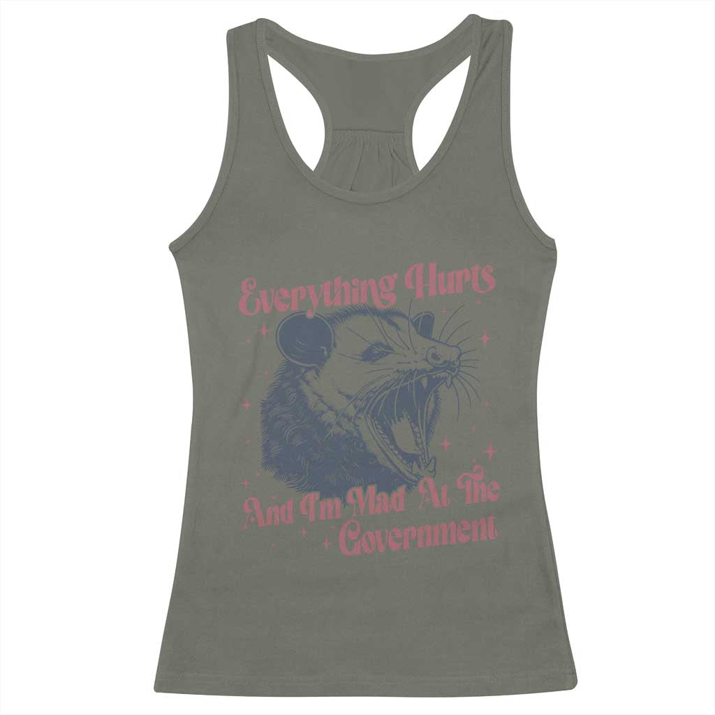 Everything Hurts And I Am Mad At The Government Racerback Tank Top Funny Burnout Possum TS11 Military Green Print Your Wear
