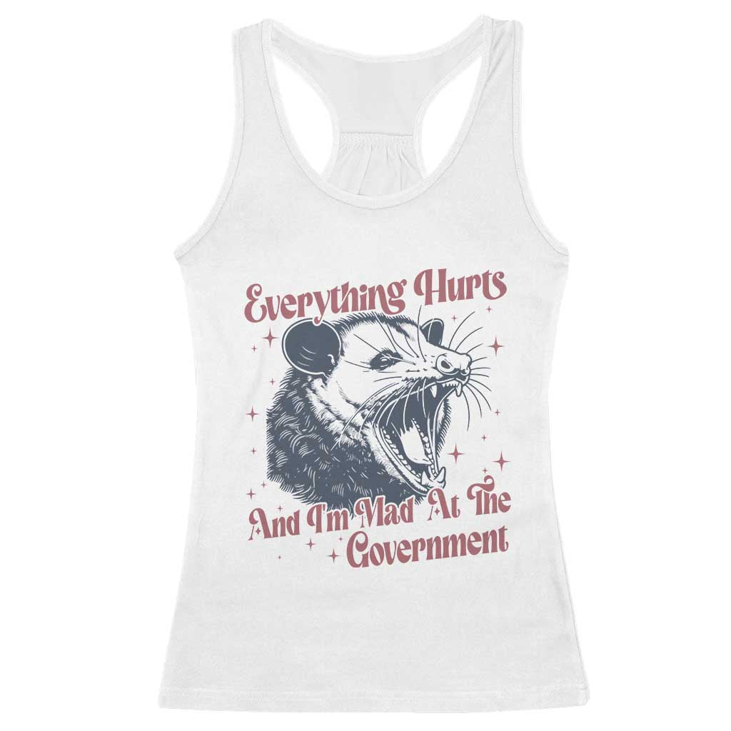Everything Hurts And I Am Mad At The Government Racerback Tank Top Funny Burnout Possum TS11 White Print Your Wear