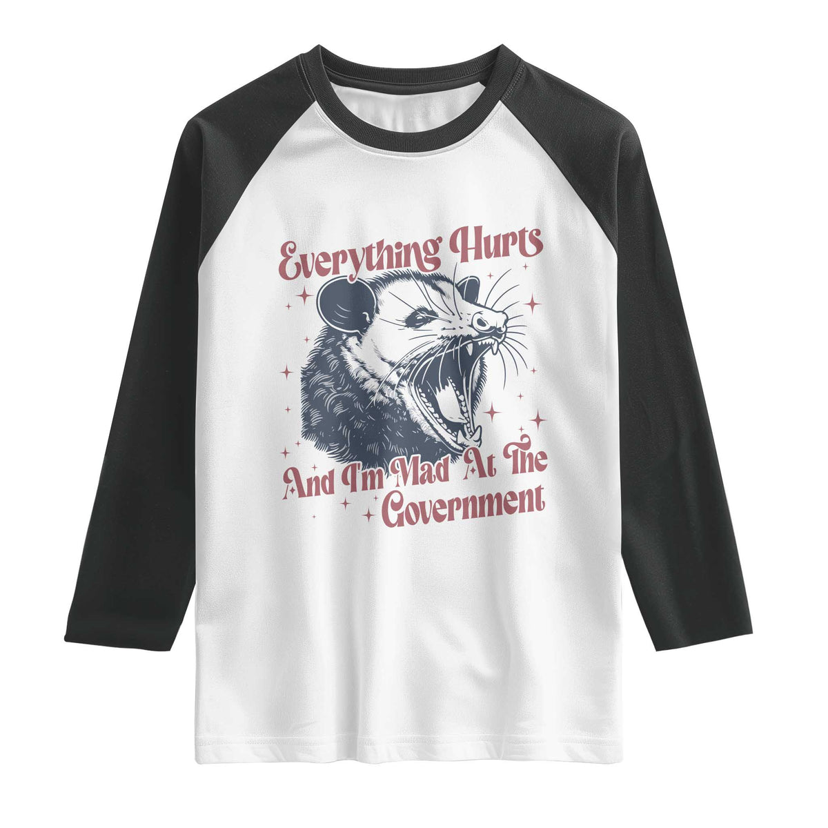 Everything Hurts And I Am Mad At The Government Raglan Shirt Funny Burnout Possum TS11 White Black Print Your Wear