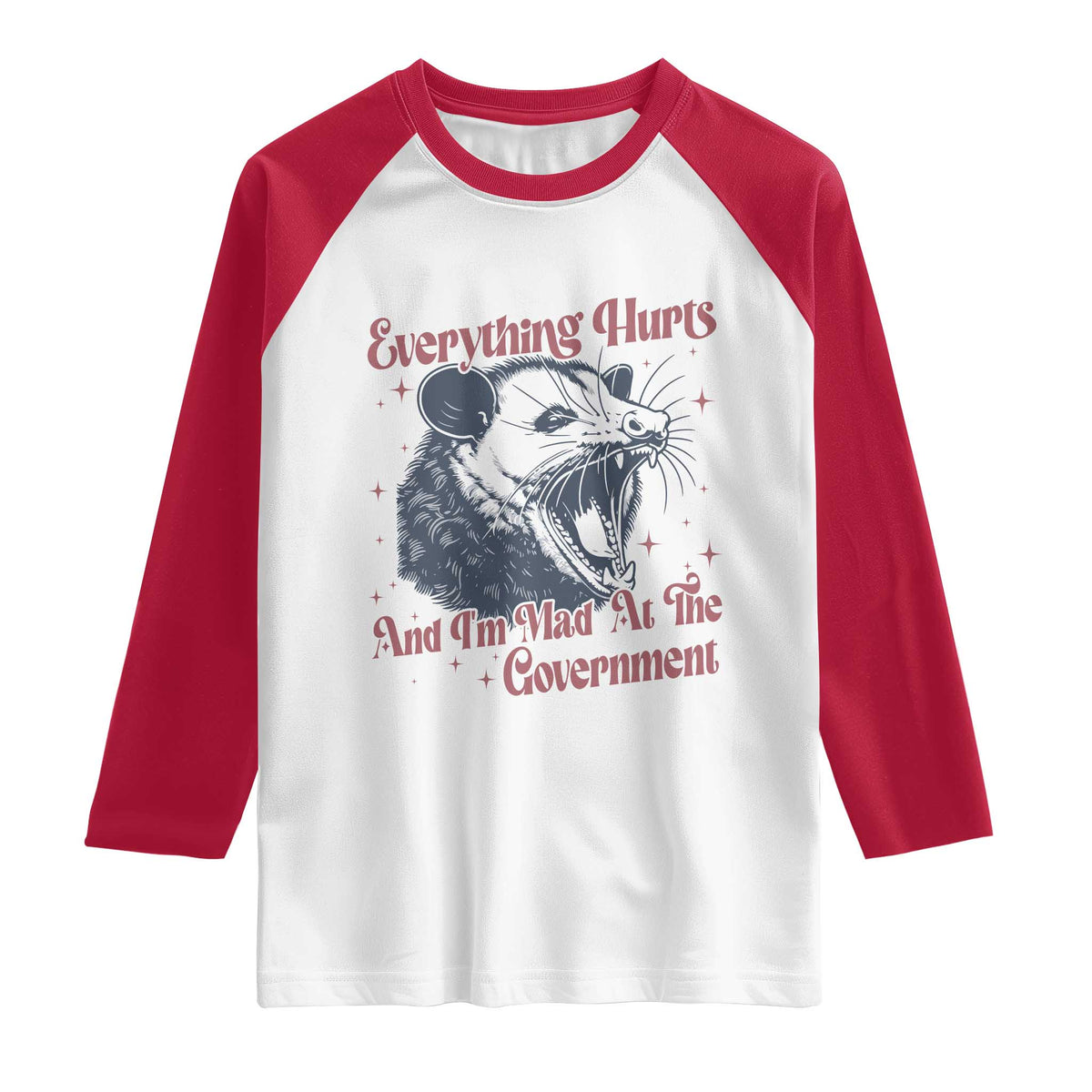 Everything Hurts And I Am Mad At The Government Raglan Shirt Funny Burnout Possum TS11 White Red Print Your Wear