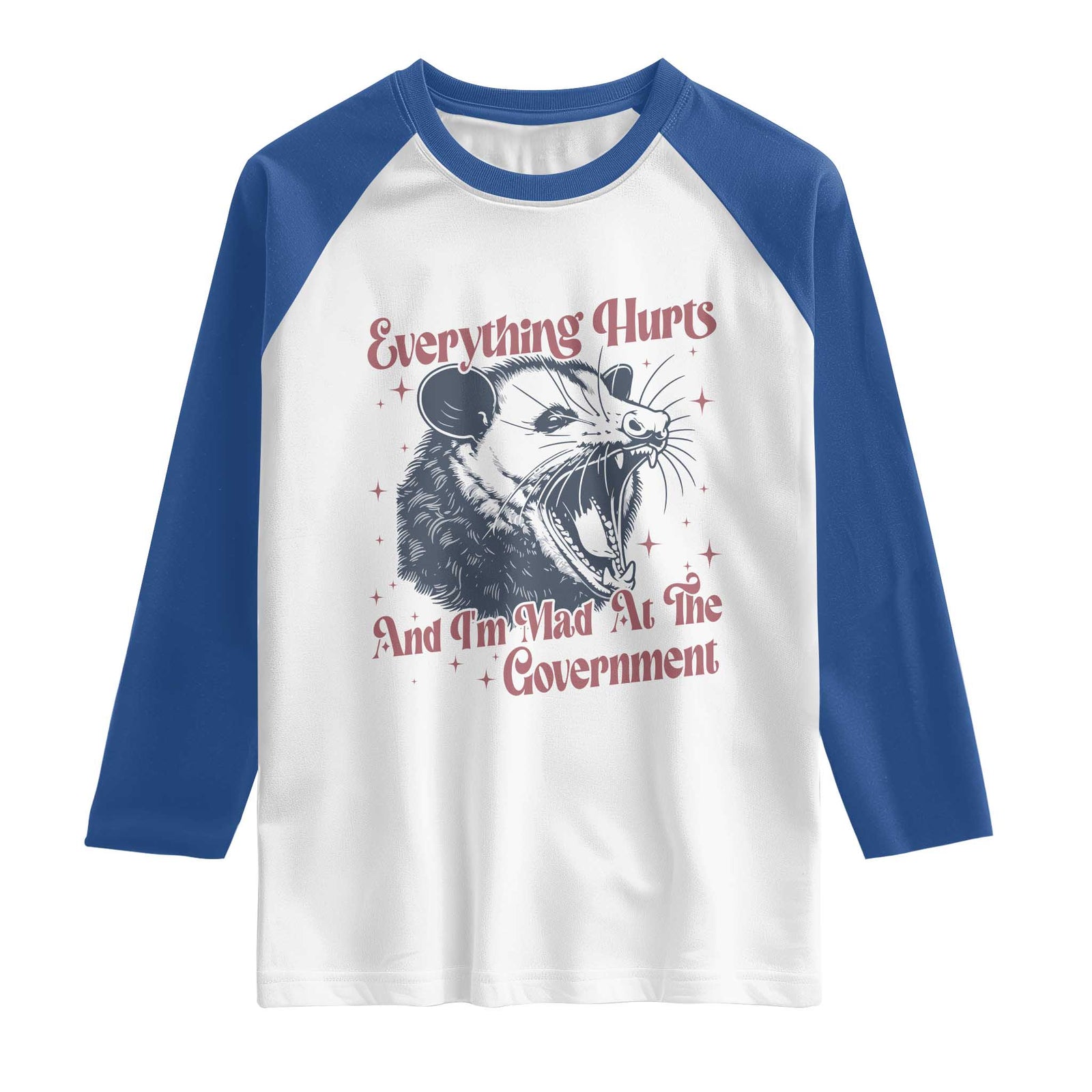 Everything Hurts And I Am Mad At The Government Raglan Shirt Funny Burnout Possum TS11 White Royal Print Your Wear