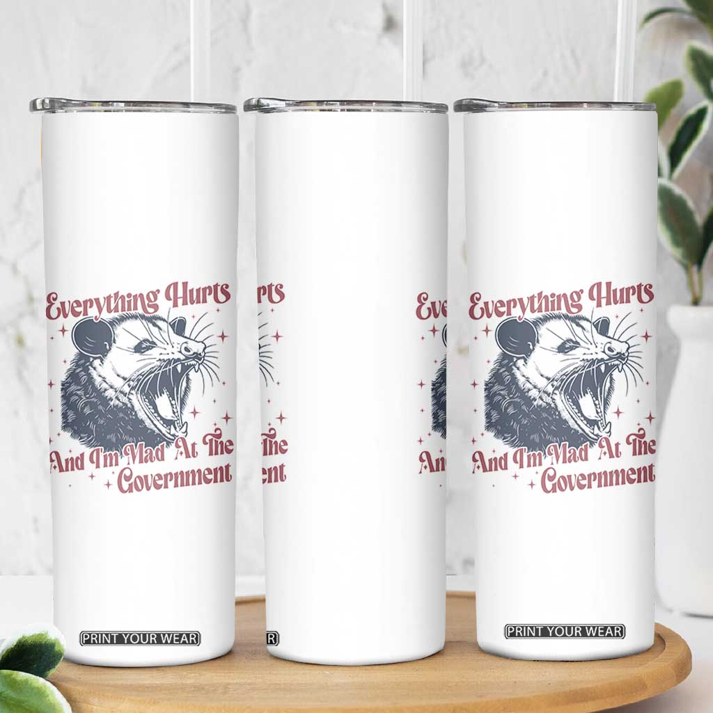 Everything Hurts And I Am Mad At The Government Skinny Tumbler Funny Burnout Possum TS11 Print Your Wear