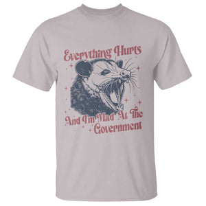 Everything Hurts And I Am Mad At The Government T Shirt Funny Burnout Possum TS11 Ice Gray Print Your Wear