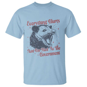 Everything Hurts And I Am Mad At The Government T Shirt Funny Burnout Possum TS11 Light Blue Print Your Wear