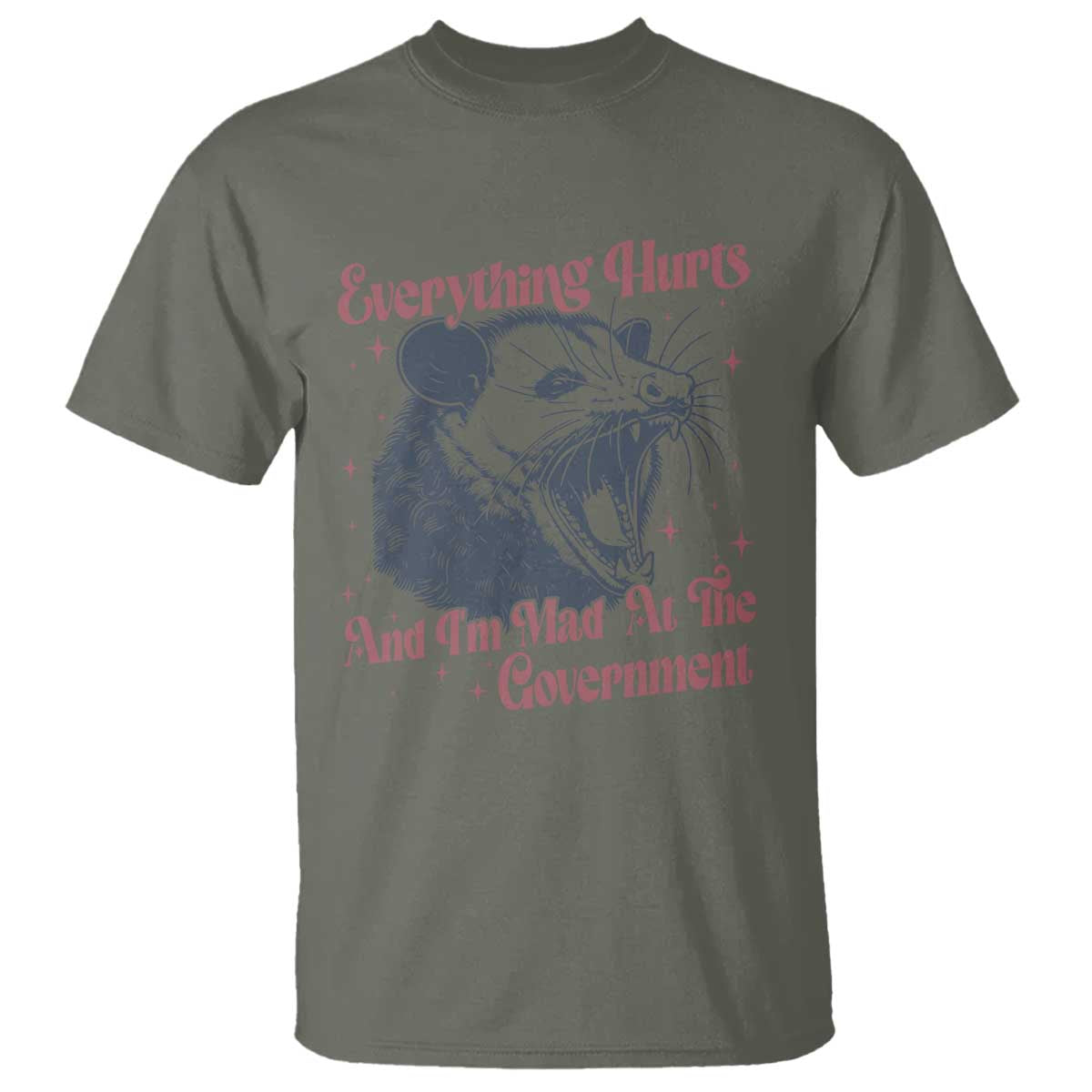 Everything Hurts And I Am Mad At The Government T Shirt Funny Burnout Possum TS11 Military Green Print Your Wear
