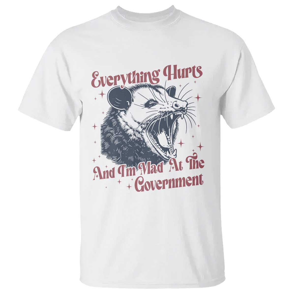 Everything Hurts And I Am Mad At The Government T Shirt Funny Burnout Possum TS11 White Print Your Wear
