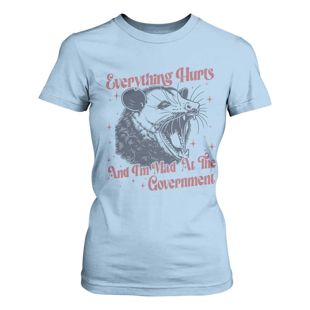 Everything Hurts And I Am Mad At The Government T Shirt For Women Funny Burnout Possum TS11 Light Blue Print Your Wear