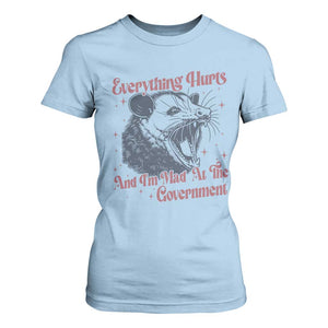 Everything Hurts And I Am Mad At The Government T Shirt For Women Funny Burnout Possum TS11 Light Blue Print Your Wear