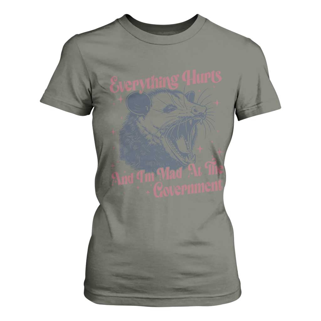 Everything Hurts And I Am Mad At The Government T Shirt For Women Funny Burnout Possum TS11 Military Green Print Your Wear
