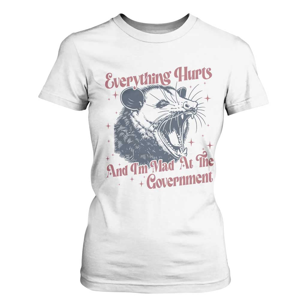 Everything Hurts And I Am Mad At The Government T Shirt For Women Funny Burnout Possum TS11 White Print Your Wear