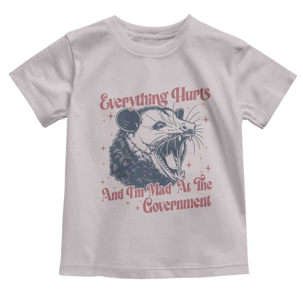 Everything Hurts And I Am Mad At The Government Toddler T Shirt Funny Burnout Possum TS11 Ice Gray Print Your Wear