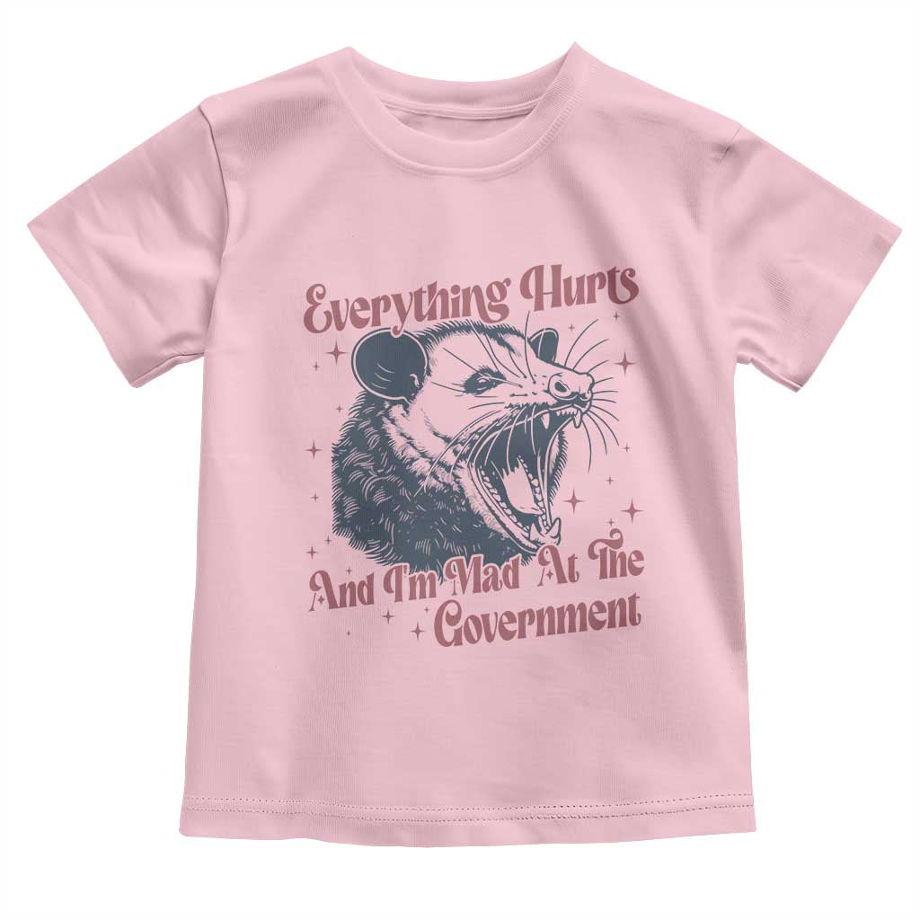 Everything Hurts And I Am Mad At The Government Toddler T Shirt Funny Burnout Possum TS11 Light Pink Print Your Wear