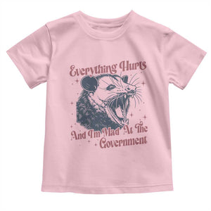 Everything Hurts And I Am Mad At The Government Toddler T Shirt Funny Burnout Possum TS11 Light Pink Print Your Wear