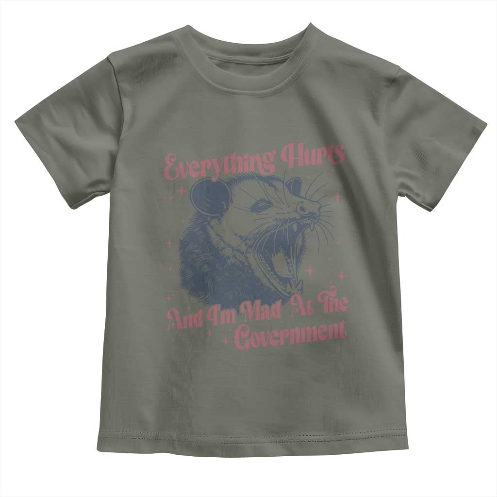 Everything Hurts And I Am Mad At The Government Toddler T Shirt Funny Burnout Possum TS11 Military Green Print Your Wear