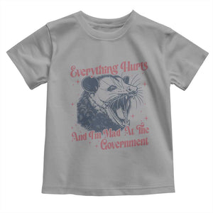 Everything Hurts And I Am Mad At The Government Toddler T Shirt Funny Burnout Possum TS11 Sport Gray Print Your Wear