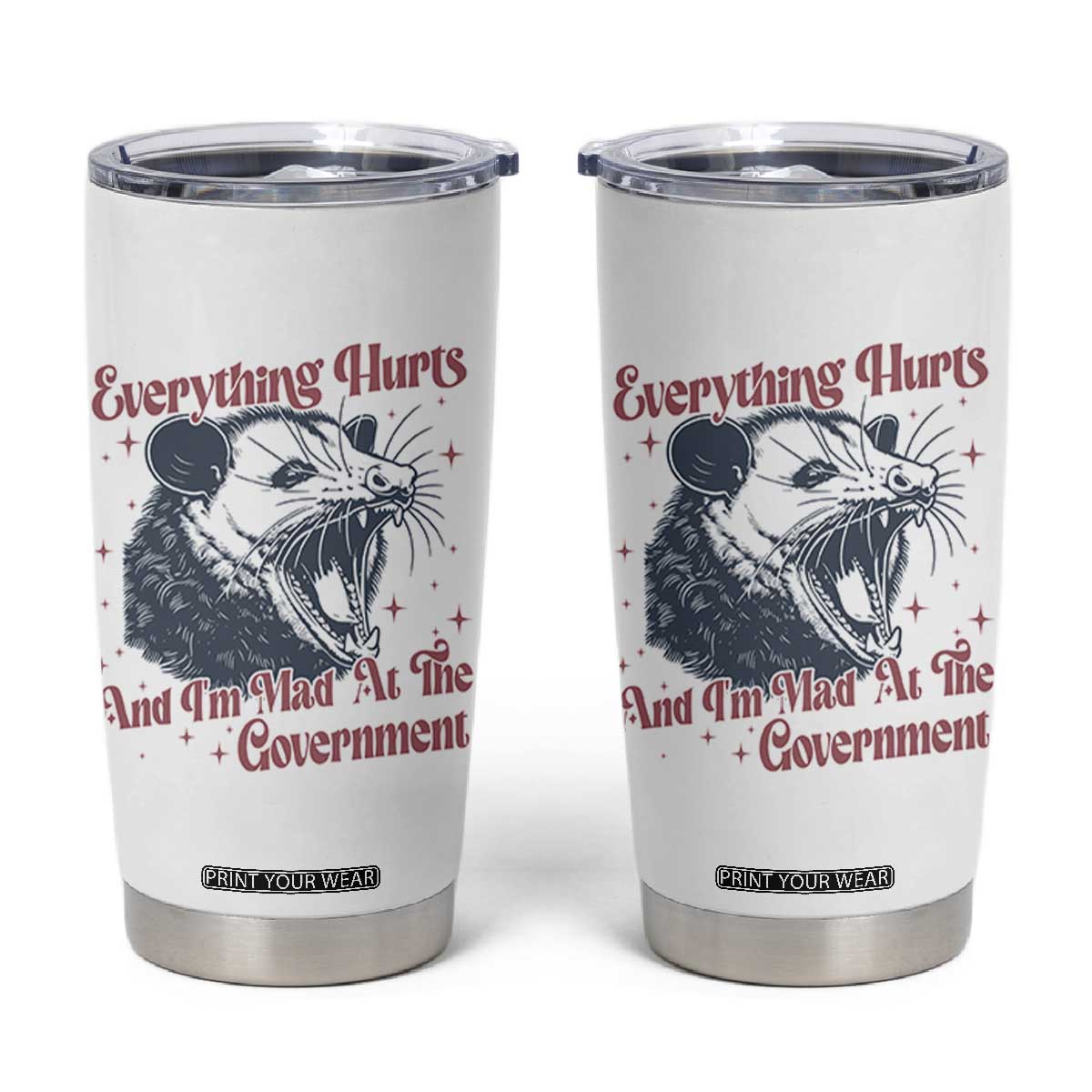 Everything Hurts And I Am Mad At The Government Tumbler Cup Funny Burnout Possum TS11 White Print Your Wear