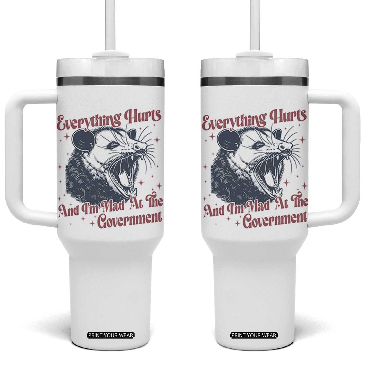 Everything Hurts And I Am Mad At The Government Tumbler With Handle Funny Burnout Possum TS11 One Size: 40 oz White Print Your Wear