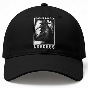 But Did You Try Leeches Plague Doctor Baseball Cap Funny Middle Age Black Death Gothic TS11 Print Your Wear