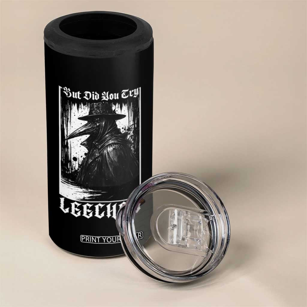 But Did You Try Leeches Plague Doctor 4 in 1 Can Cooler Tumbler Funny Middle Age Medicines Gothic TS11 Print Your Wear