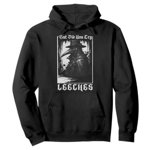 But Did You Try Leeches Plague Doctor Hoodie Funny Middle Age Medicines Gothic TS11 Black Print Your Wear