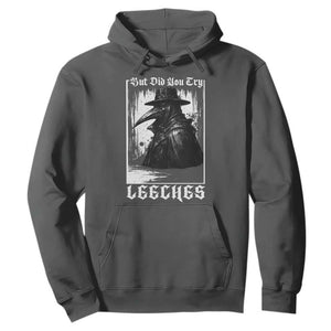 But Did You Try Leeches Plague Doctor Hoodie Funny Middle Age Medicines Gothic TS11 Dark Heather Print Your Wear