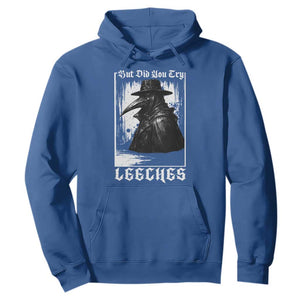 But Did You Try Leeches Plague Doctor Hoodie Funny Middle Age Medicines Gothic TS11 Royal Blue Print Your Wear