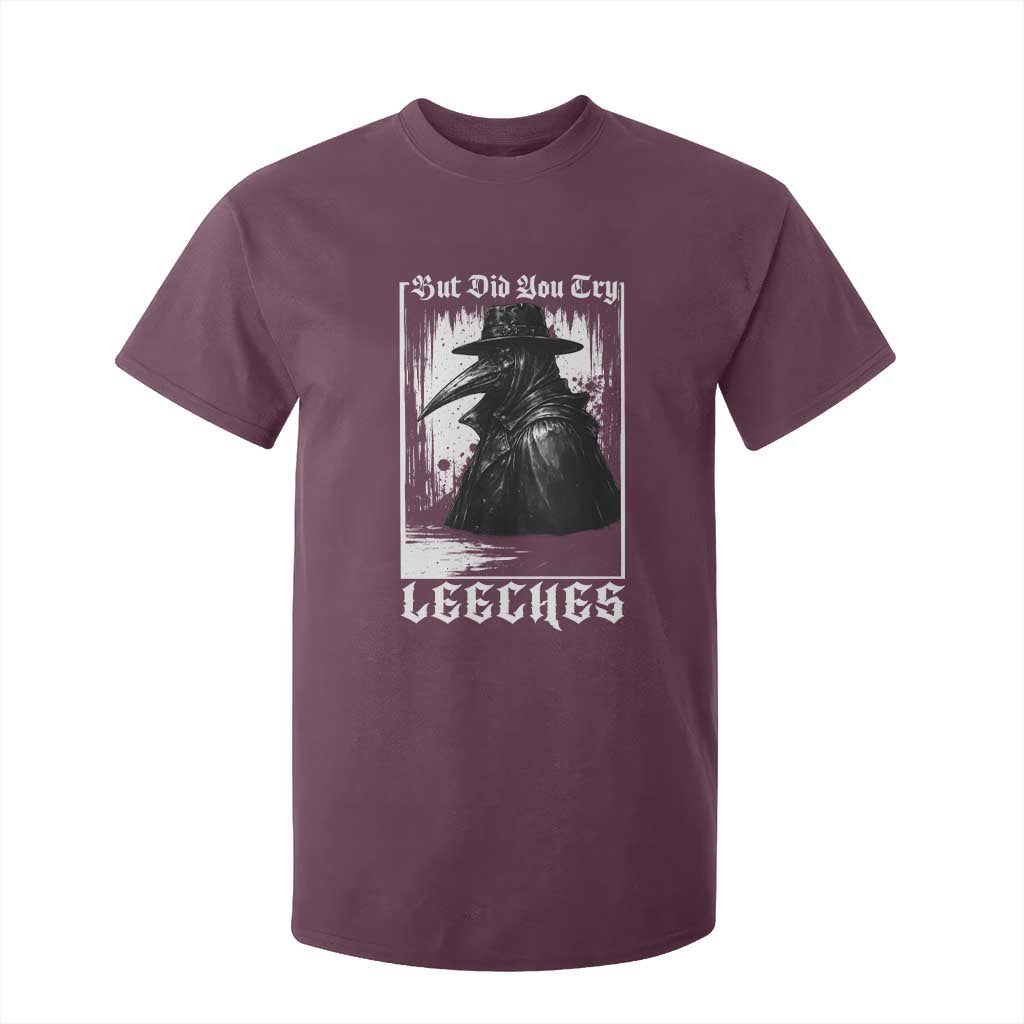 But Did You Try Leeches Plague Doctor T Shirt For Kid Funny Middle Age Black Death Gothic TS11 Maroon Print Your Wear