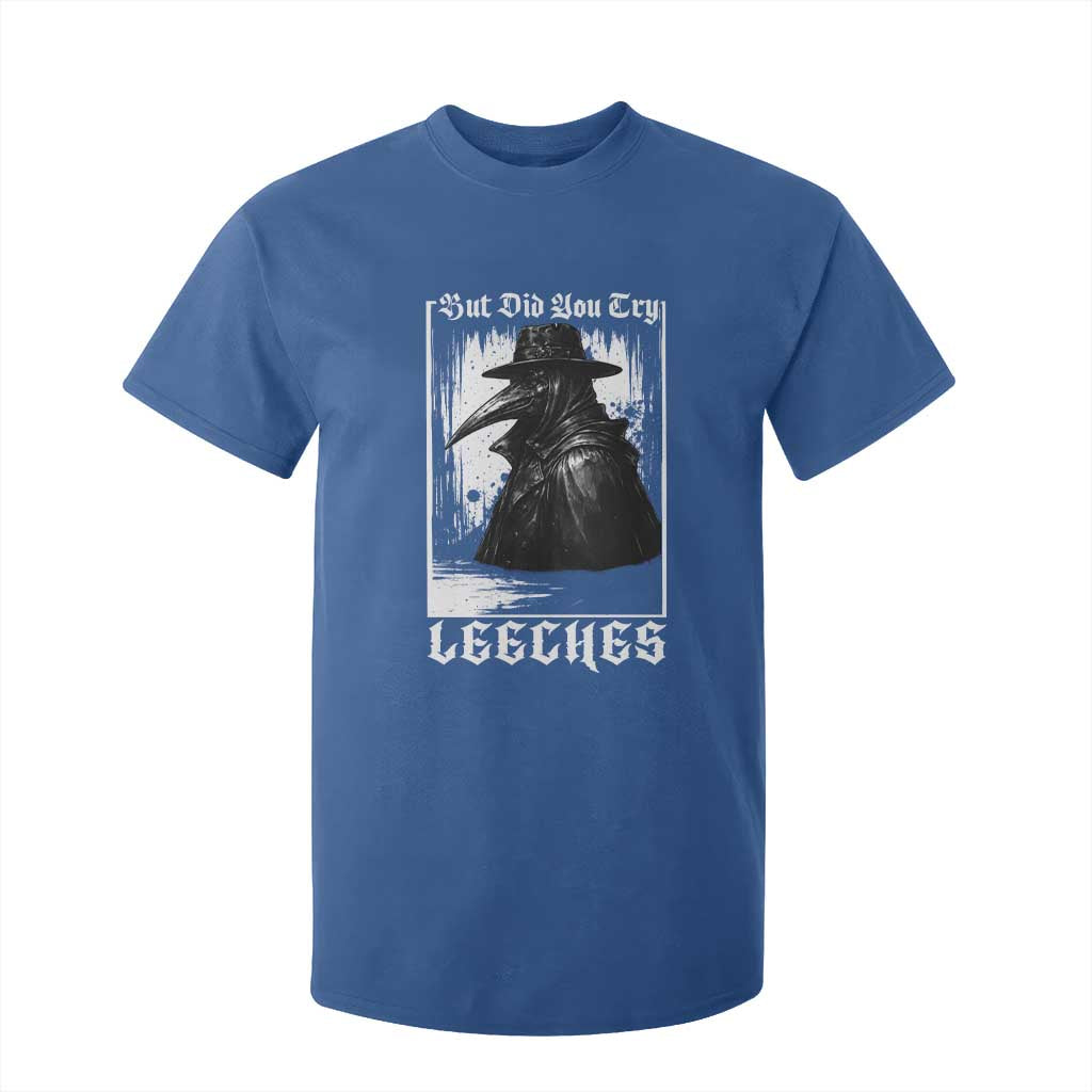 But Did You Try Leeches Plague Doctor T Shirt For Kid Funny Middle Age Black Death Gothic TS11 Royal Blue Print Your Wear
