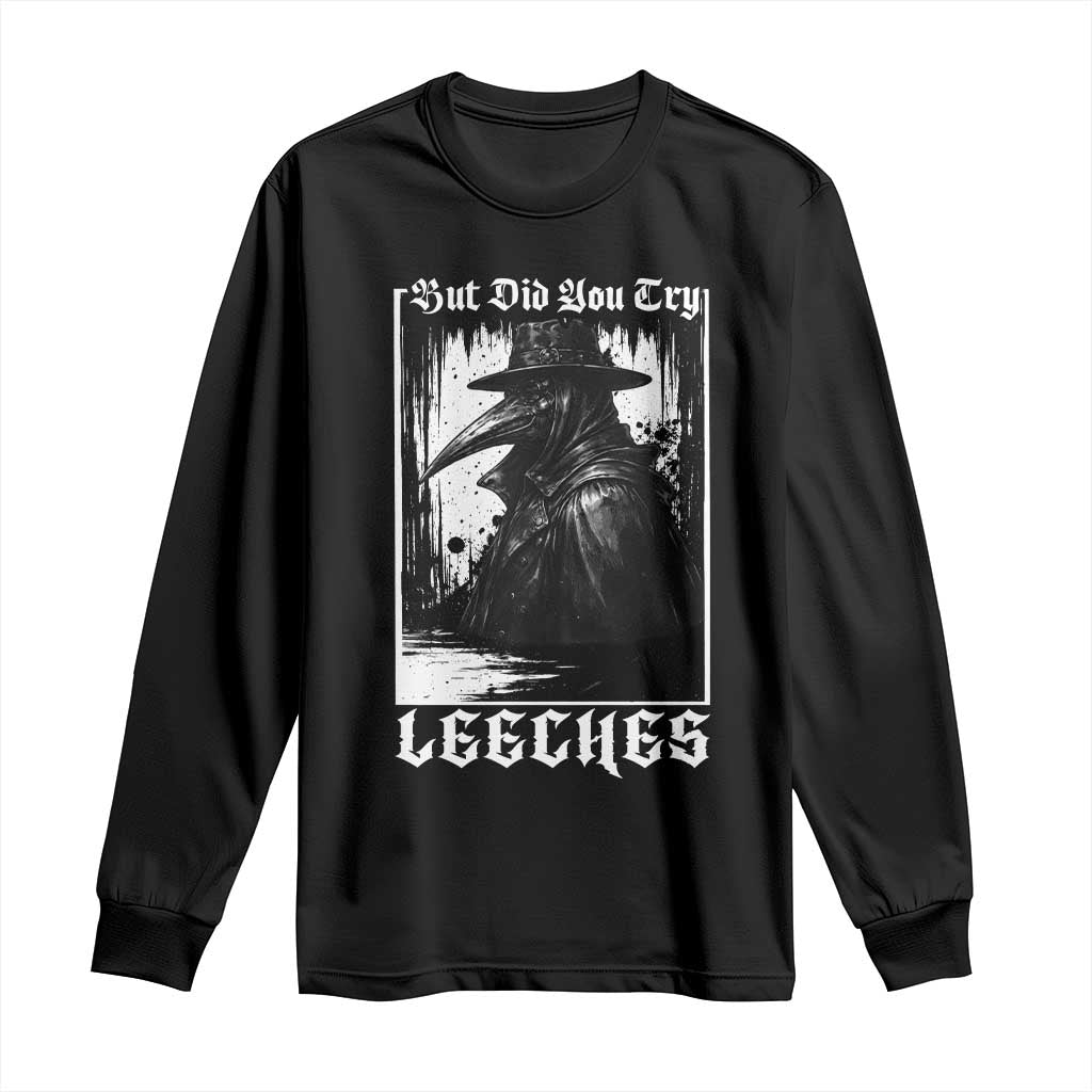 But Did You Try Leeches Plague Doctor Long Sleeve Shirt Funny Middle Age Medicines Gothic TS11 Black Print Your Wear
