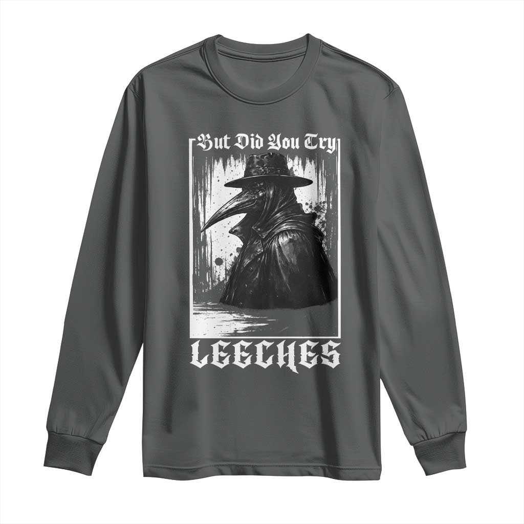 But Did You Try Leeches Plague Doctor Long Sleeve Shirt Funny Middle Age Black Death Gothic TS11 Dark Heather Print Your Wear