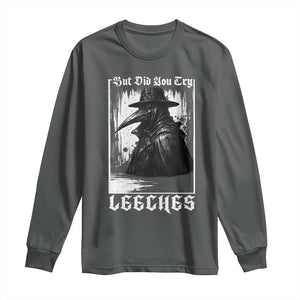 But Did You Try Leeches Plague Doctor Long Sleeve Shirt Funny Middle Age Black Death Gothic TS11 Dark Heather Print Your Wear