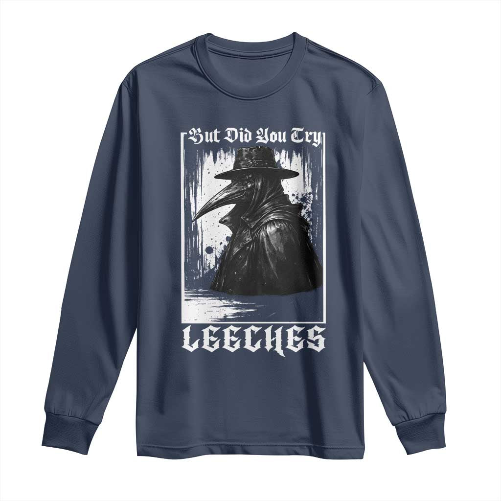 But Did You Try Leeches Plague Doctor Long Sleeve Shirt Funny Middle Age Black Death Gothic TS11 Navy Print Your Wear