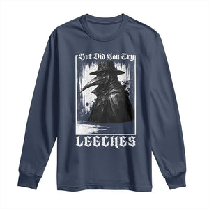 But Did You Try Leeches Plague Doctor Long Sleeve Shirt Funny Middle Age Black Death Gothic TS11 Navy Print Your Wear