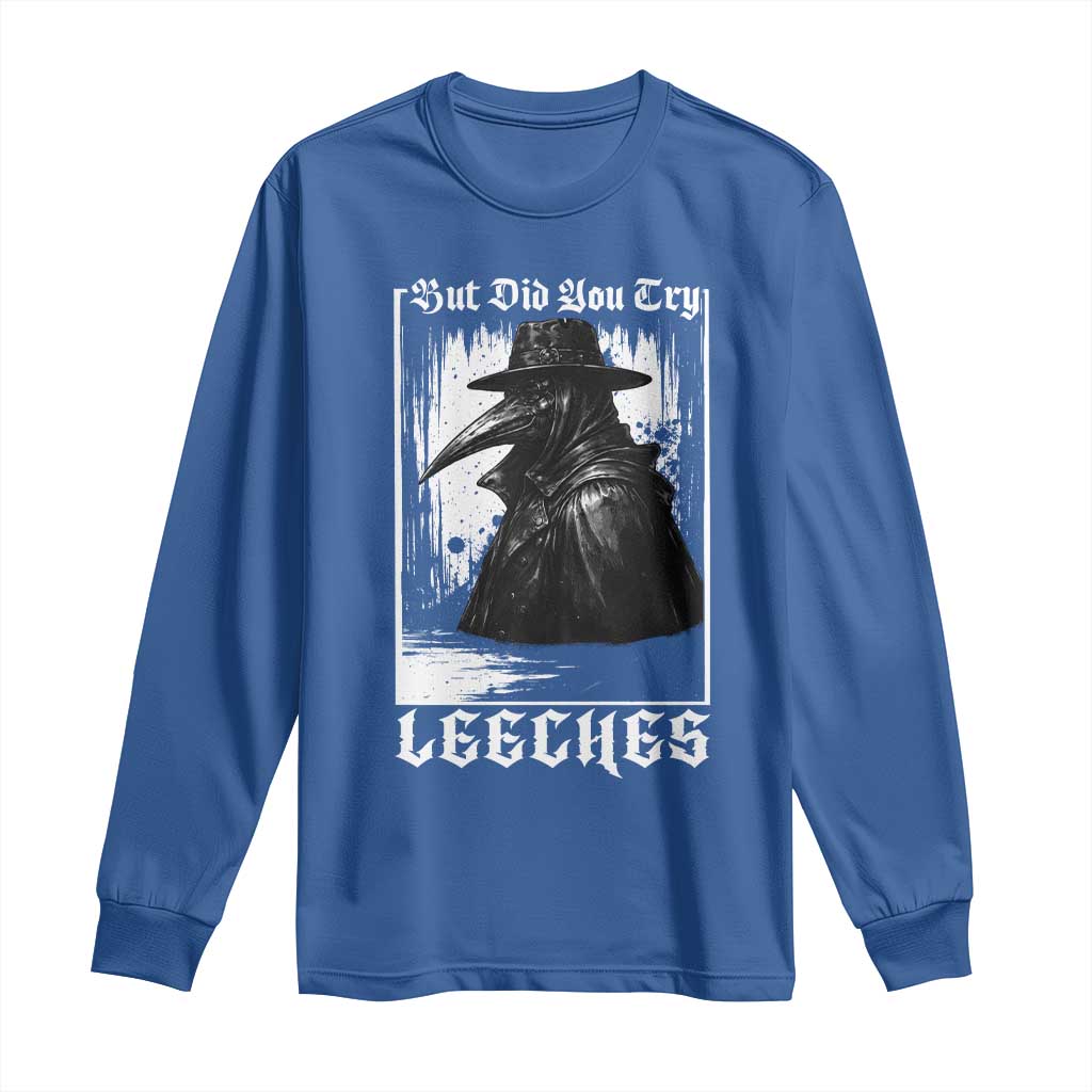 But Did You Try Leeches Plague Doctor Long Sleeve Shirt Funny Middle Age Black Death Gothic TS11 Royal Blue Print Your Wear