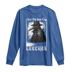 But Did You Try Leeches Plague Doctor Long Sleeve Shirt Funny Middle Age Black Death Gothic TS11 Royal Blue Print Your Wear