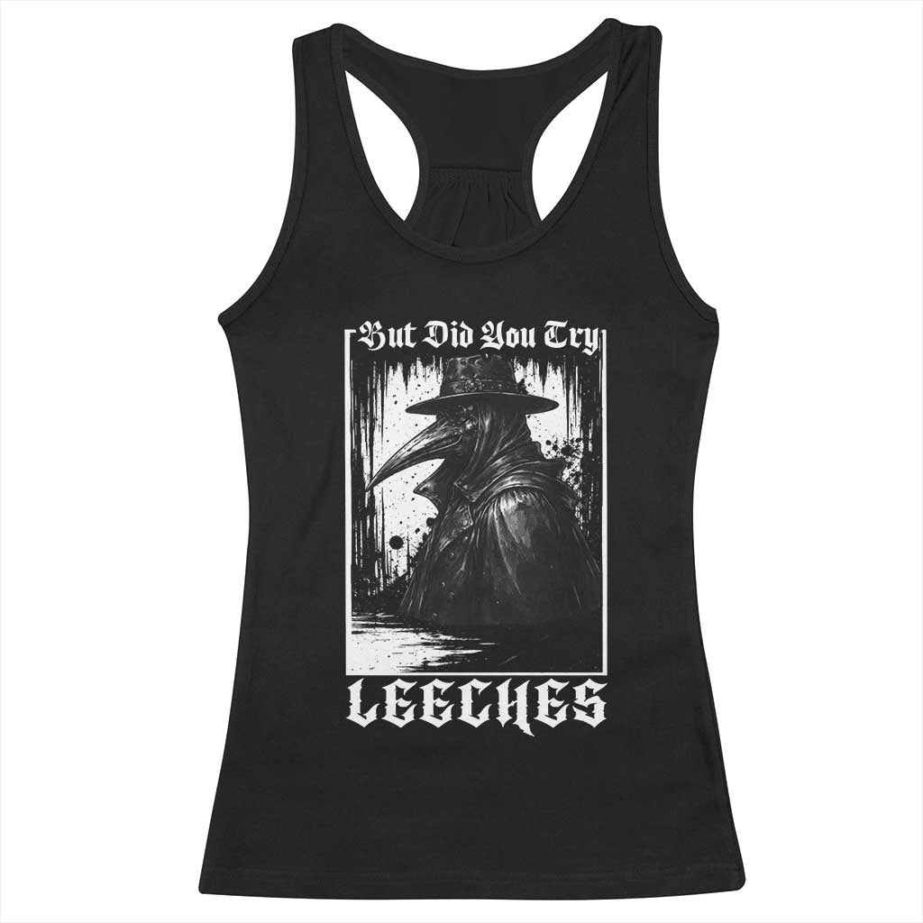 But Did You Try Leeches Plague Doctor Racerback Tank Top Funny Middle Age Black Death Gothic TS11 Black Print Your Wear
