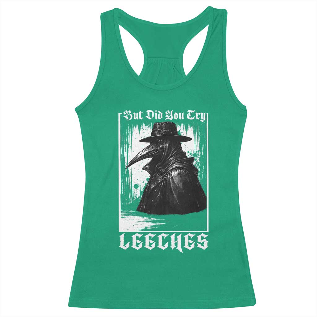 But Did You Try Leeches Plague Doctor Racerback Tank Top Funny Middle Age Black Death Gothic TS11 Irish Green Print Your Wear