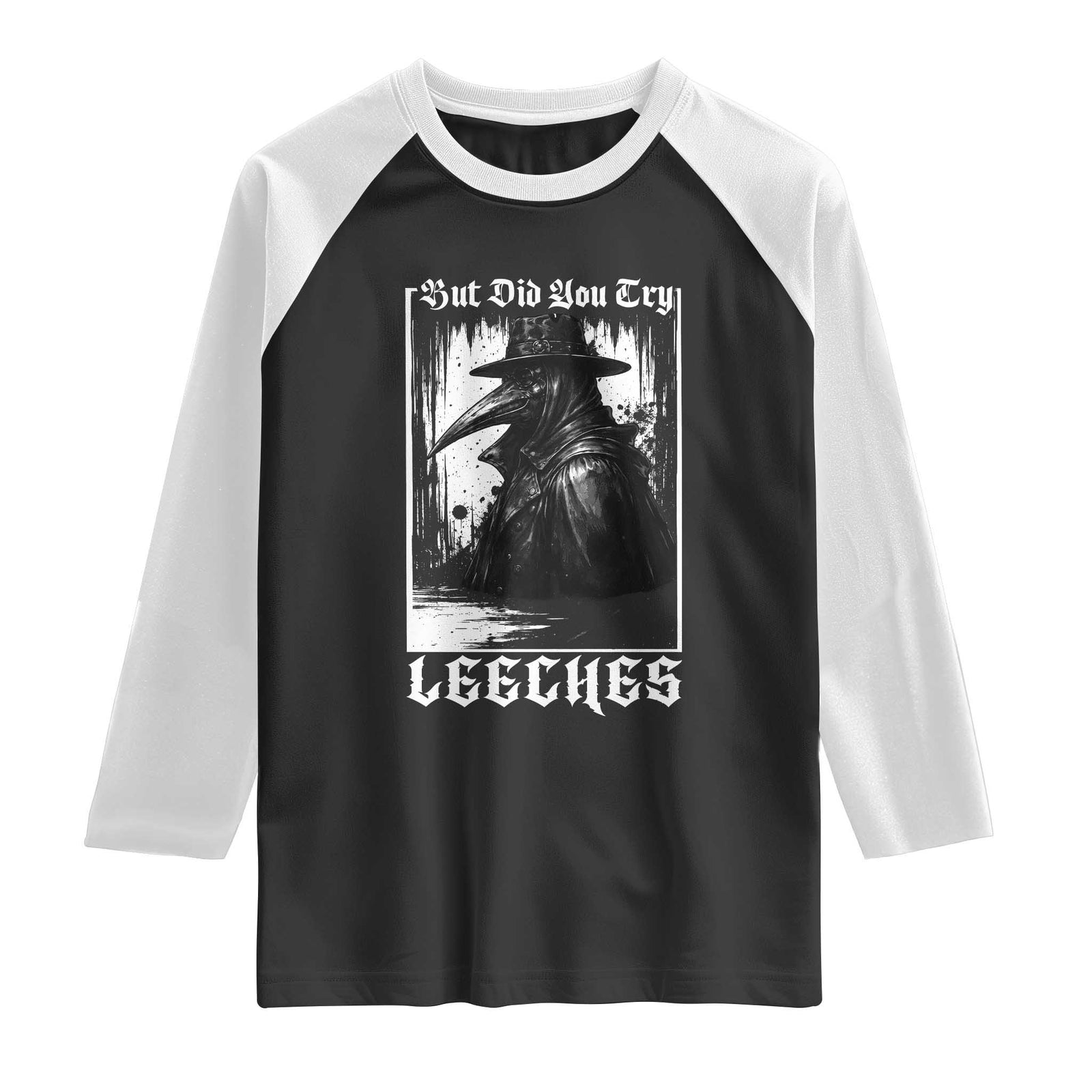 But Did You Try Leeches Plague Doctor Raglan Shirt Funny Middle Age Black Death Gothic TS11 Black White Print Your Wear
