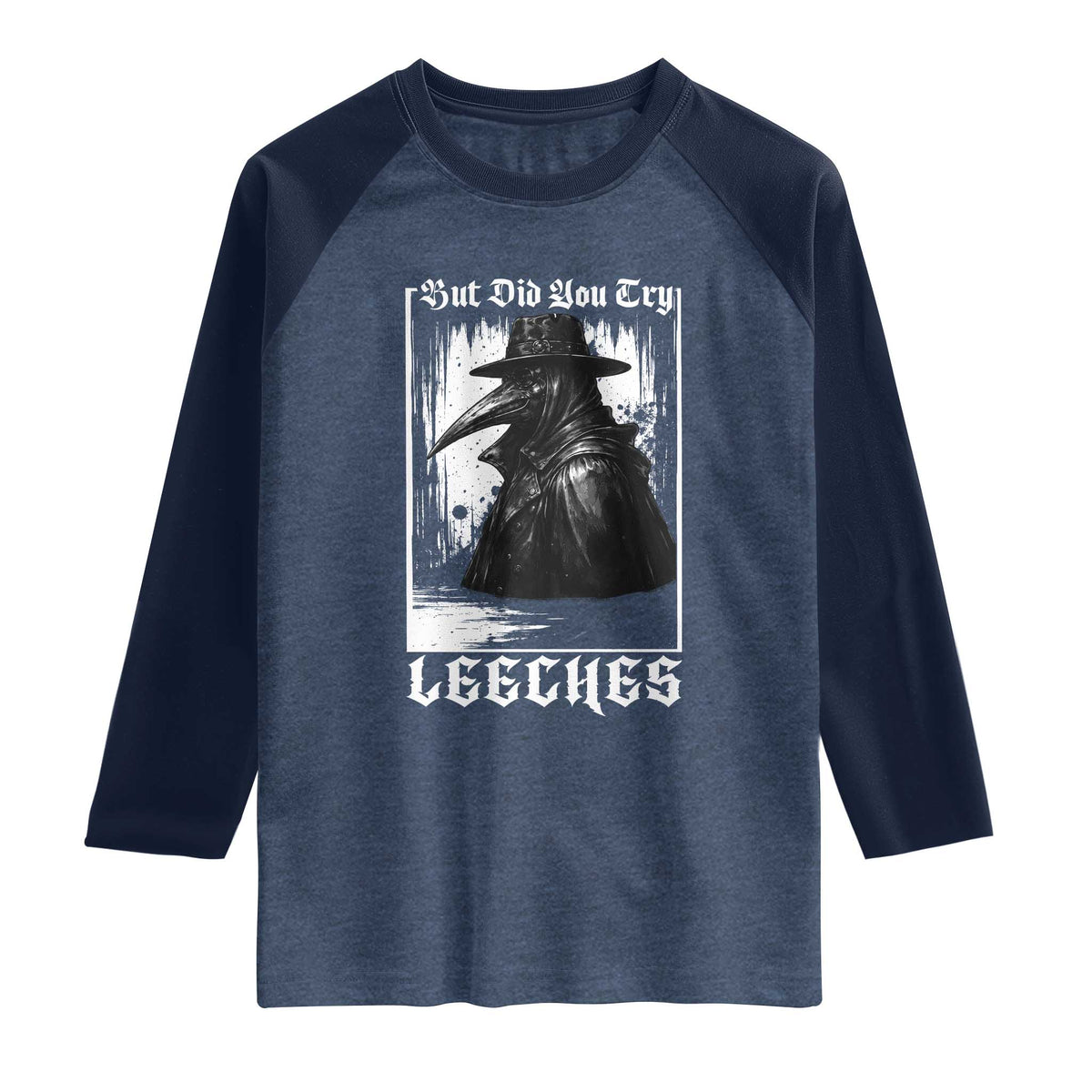But Did You Try Leeches Plague Doctor Raglan Shirt Funny Middle Age Black Death Gothic TS11 Heather Denim Navy Print Your Wear