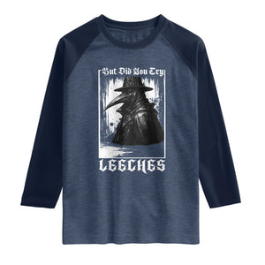 But Did You Try Leeches Plague Doctor Raglan Shirt Funny Middle Age Black Death Gothic TS11 Heather Denim Navy Print Your Wear