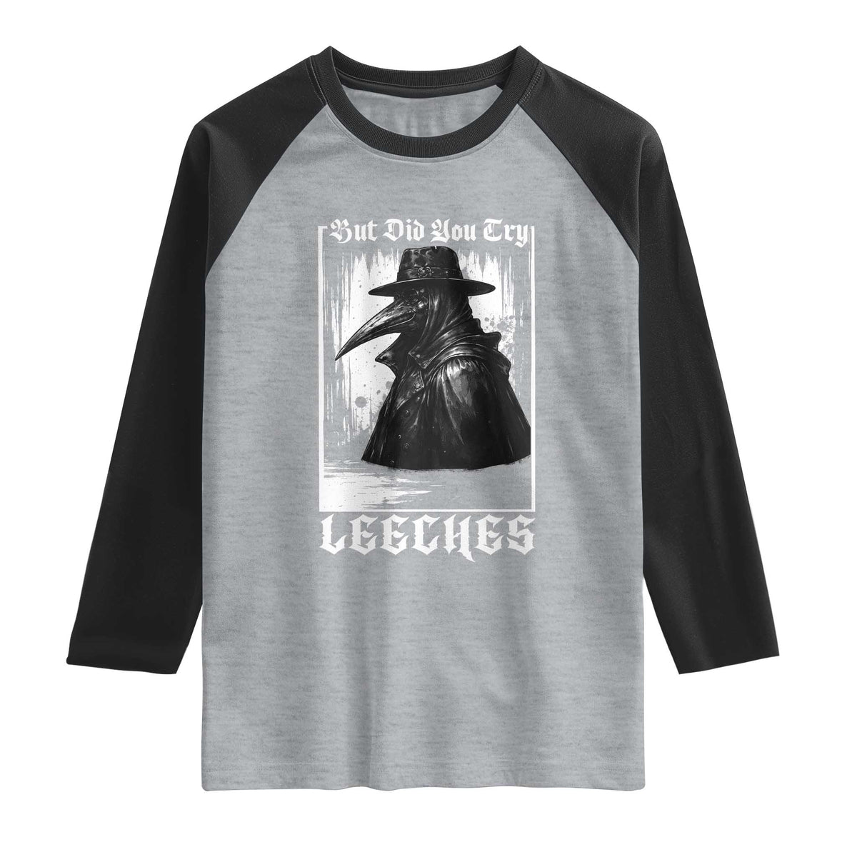 But Did You Try Leeches Plague Doctor Raglan Shirt Funny Middle Age Black Death Gothic TS11 Heather Gray Black Print Your Wear