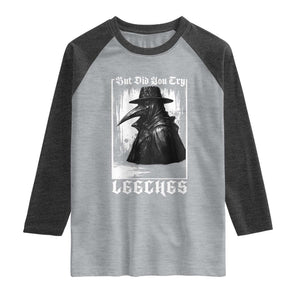 But Did You Try Leeches Plague Doctor Raglan Shirt Funny Middle Age Black Death Gothic TS11 Heather Gray Heather Charcoal Print Your Wear