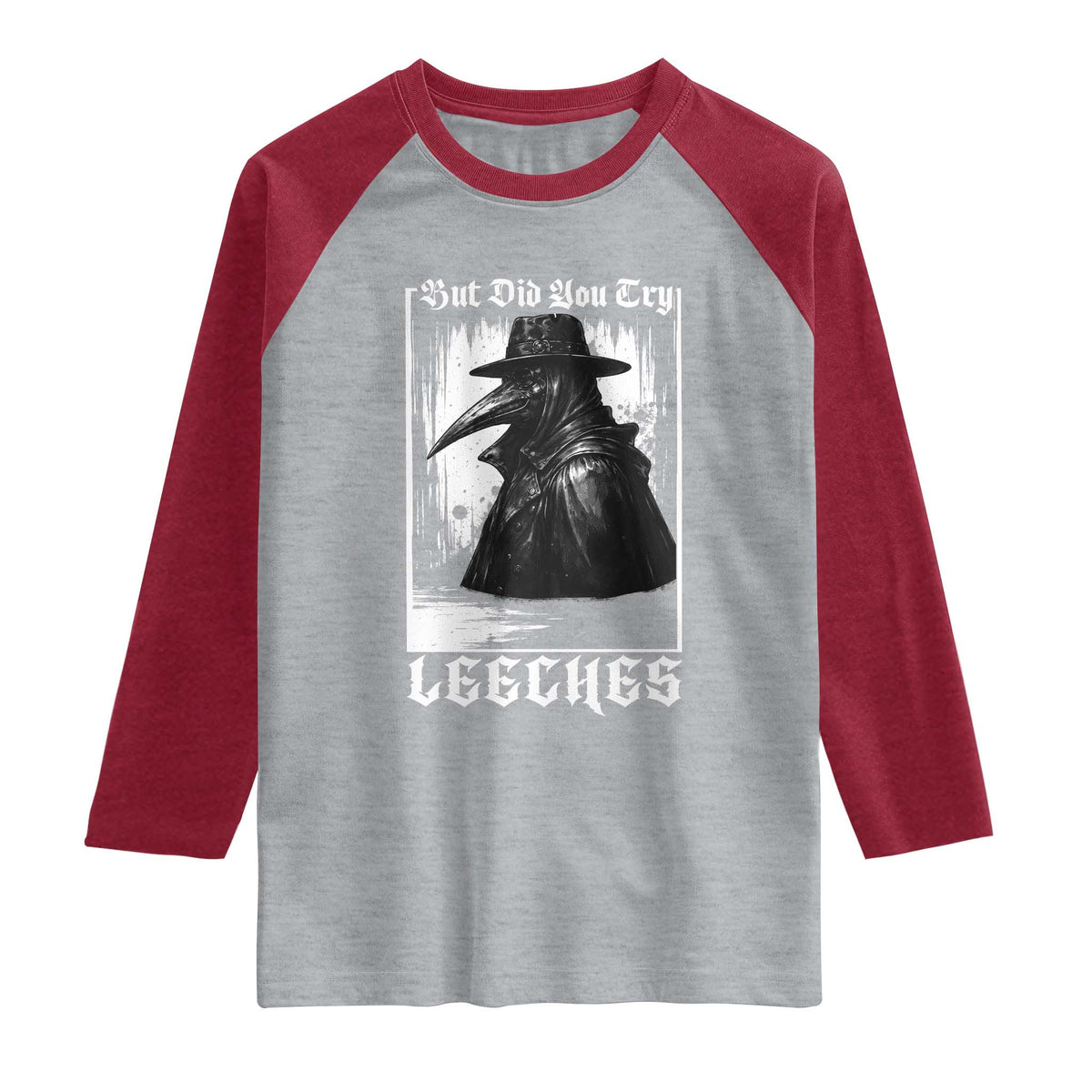 But Did You Try Leeches Plague Doctor Raglan Shirt Funny Middle Age Black Death Gothic TS11 Heather Gray Heather Red Print Your Wear