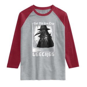 But Did You Try Leeches Plague Doctor Raglan Shirt Funny Middle Age Black Death Gothic TS11 Heather Gray Heather Red Print Your Wear