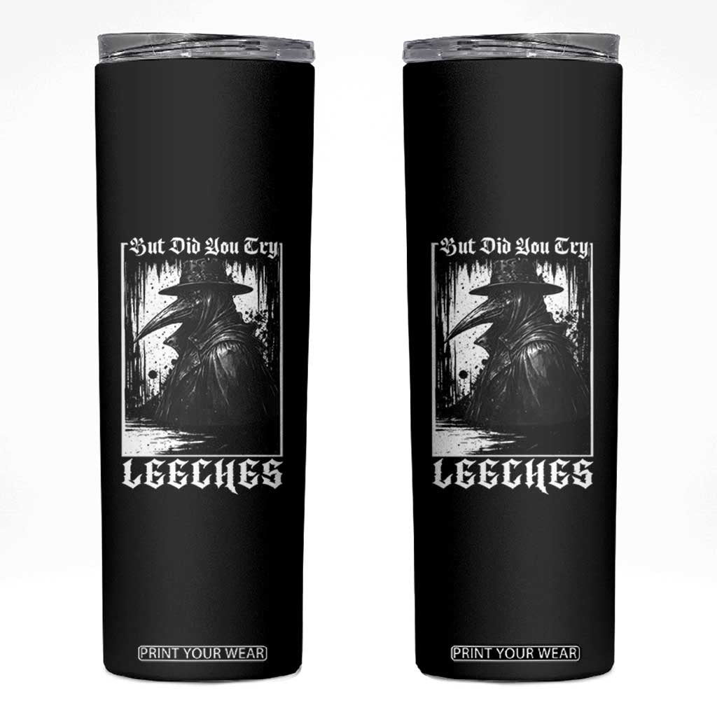 But Did You Try Leeches Plague Doctor Skinny Tumbler Funny Middle Age Medicines Gothic TS11 Black Print Your Wear