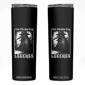 But Did You Try Leeches Plague Doctor Skinny Tumbler Funny Middle Age Medicines Gothic TS11 Black Print Your Wear