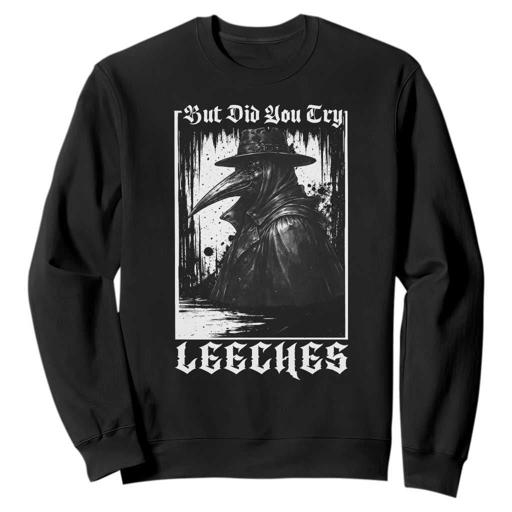 But Did You Try Leeches Plague Doctor Sweatshirt Funny Middle Age Medicines Gothic TS11 Black Print Your Wear